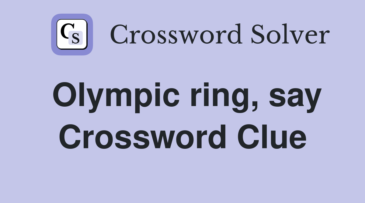 Olympic ring, say Crossword Clue Answers Crossword Solver